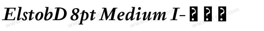 ElstobD 8pt Medium I字体转换 ElstobD 8pt Medium I字体转换